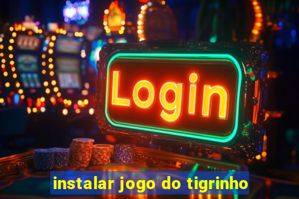 instalar jogo do tigrinho